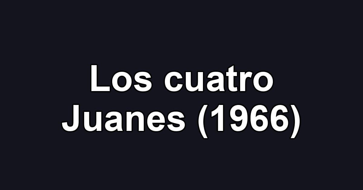 Los cuatro Juanes (1966)