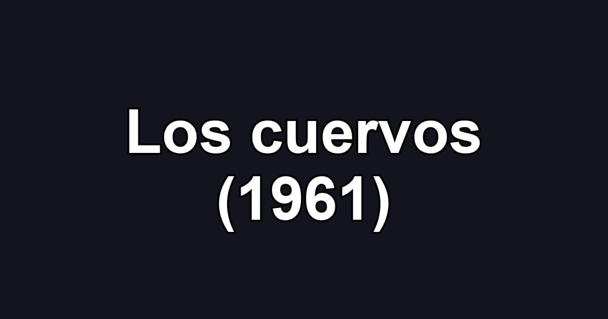 Los cuervos (1961)