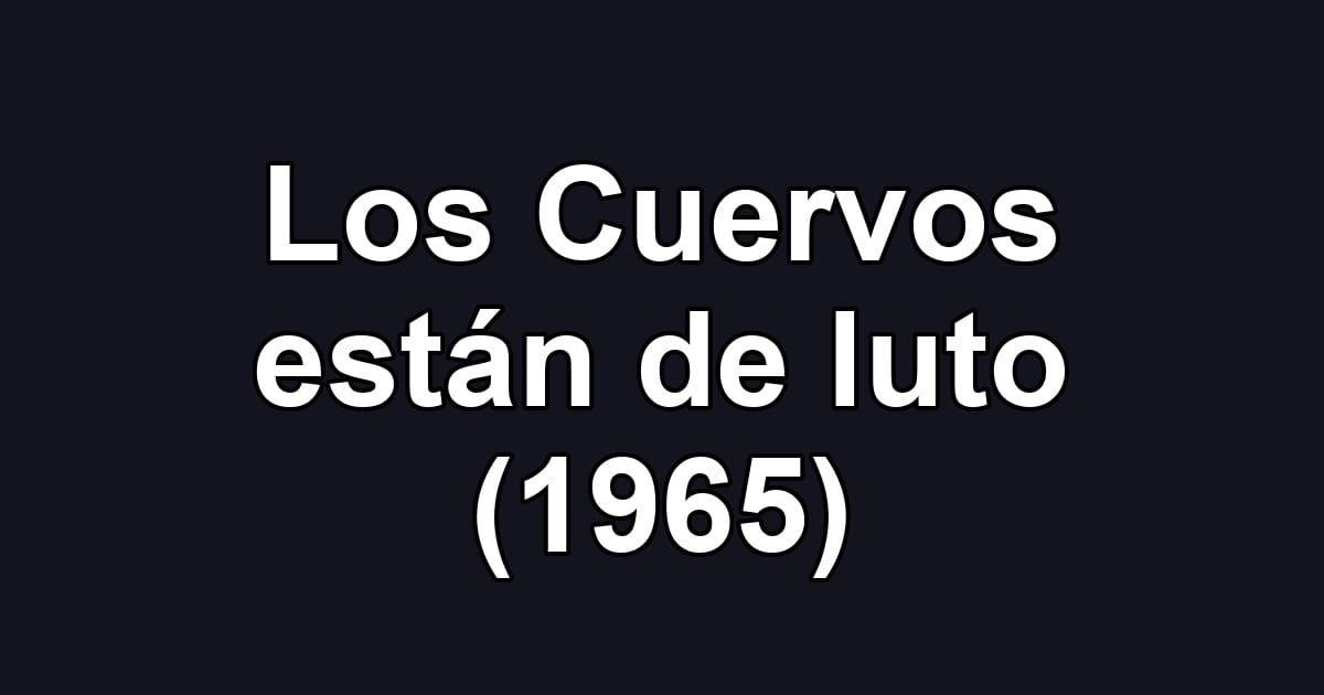 Los Cuervos están de luto (1965)