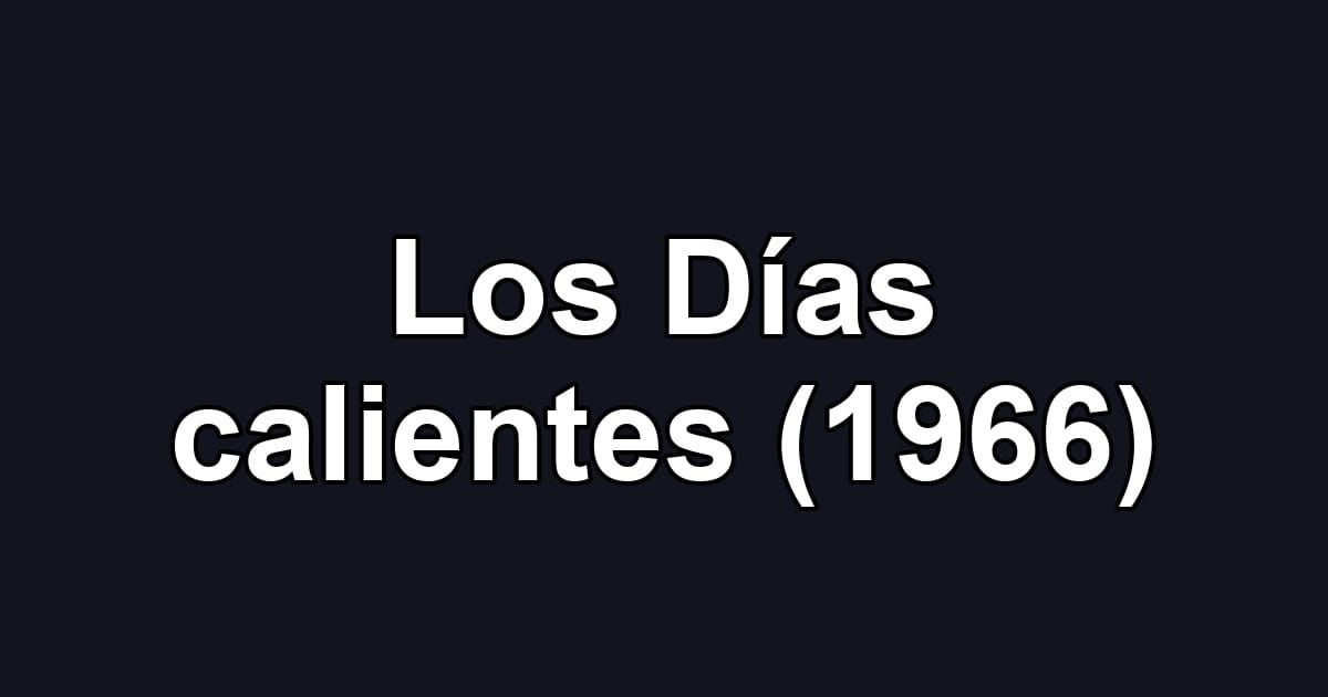 Los Días calientes (1966)