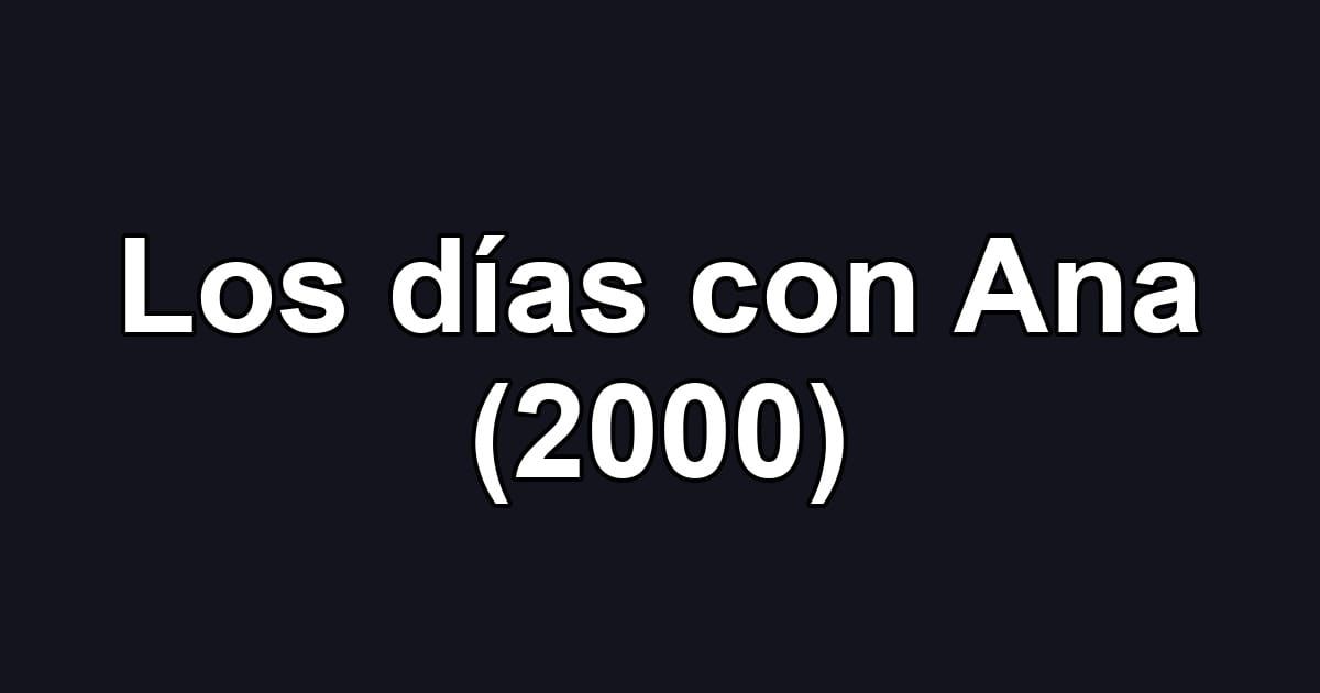 Los días con Ana (2000)