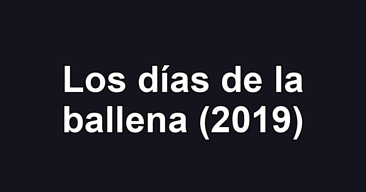 Los días de la ballena (2019)