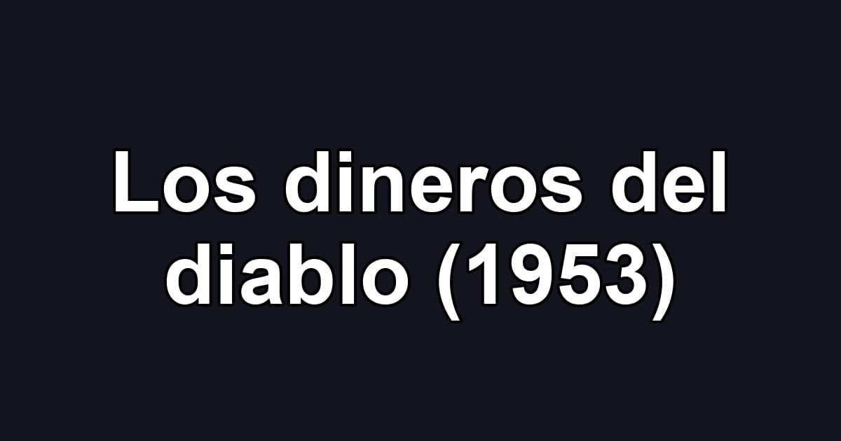 Los dineros del diablo (1953)