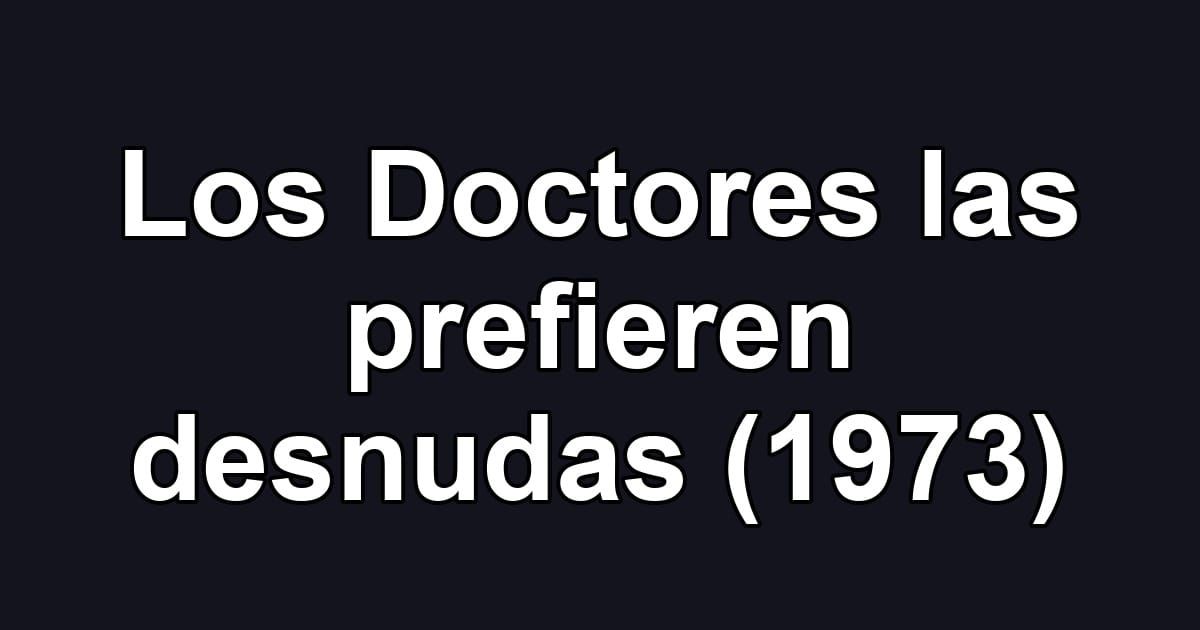Los Doctores las prefieren desnudas (1973)