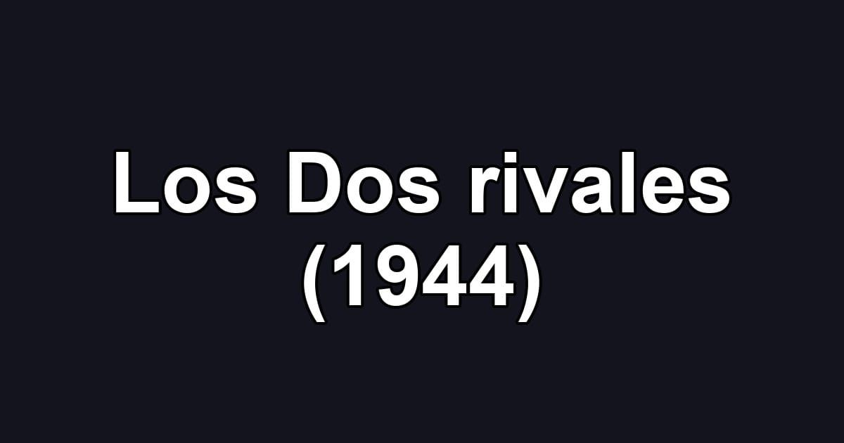 Los Dos rivales (1944)
