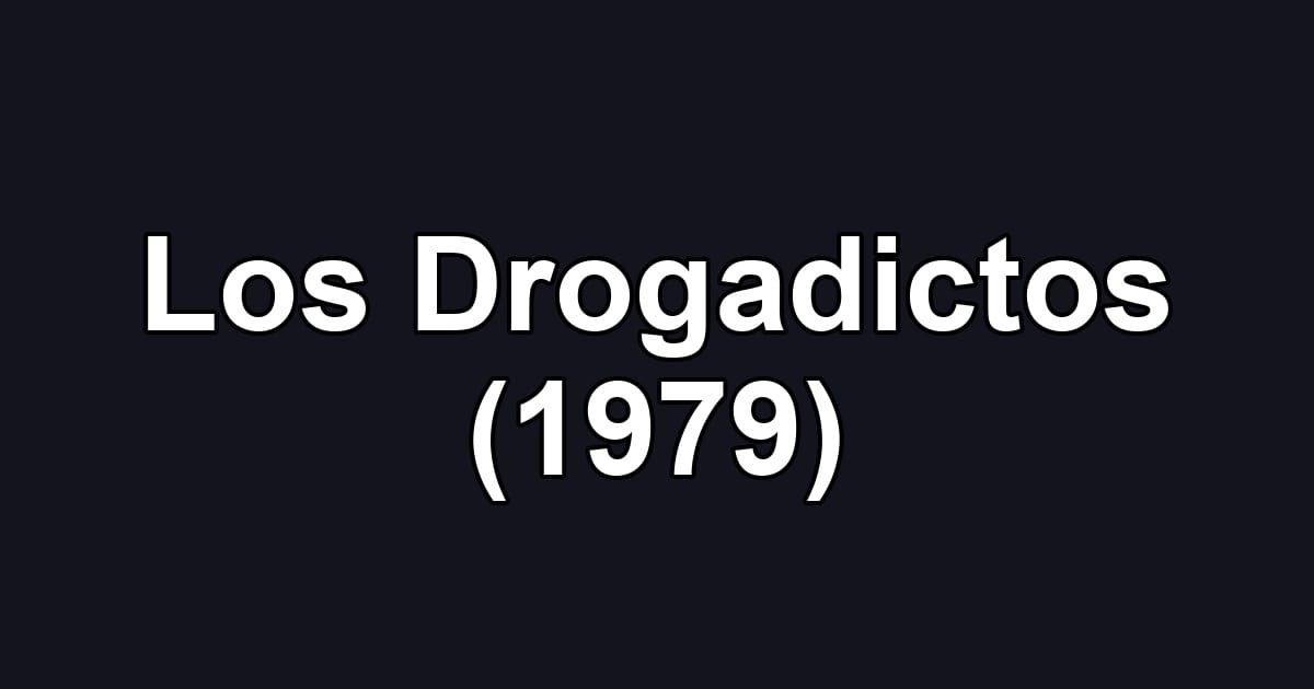 Los Drogadictos (1979)