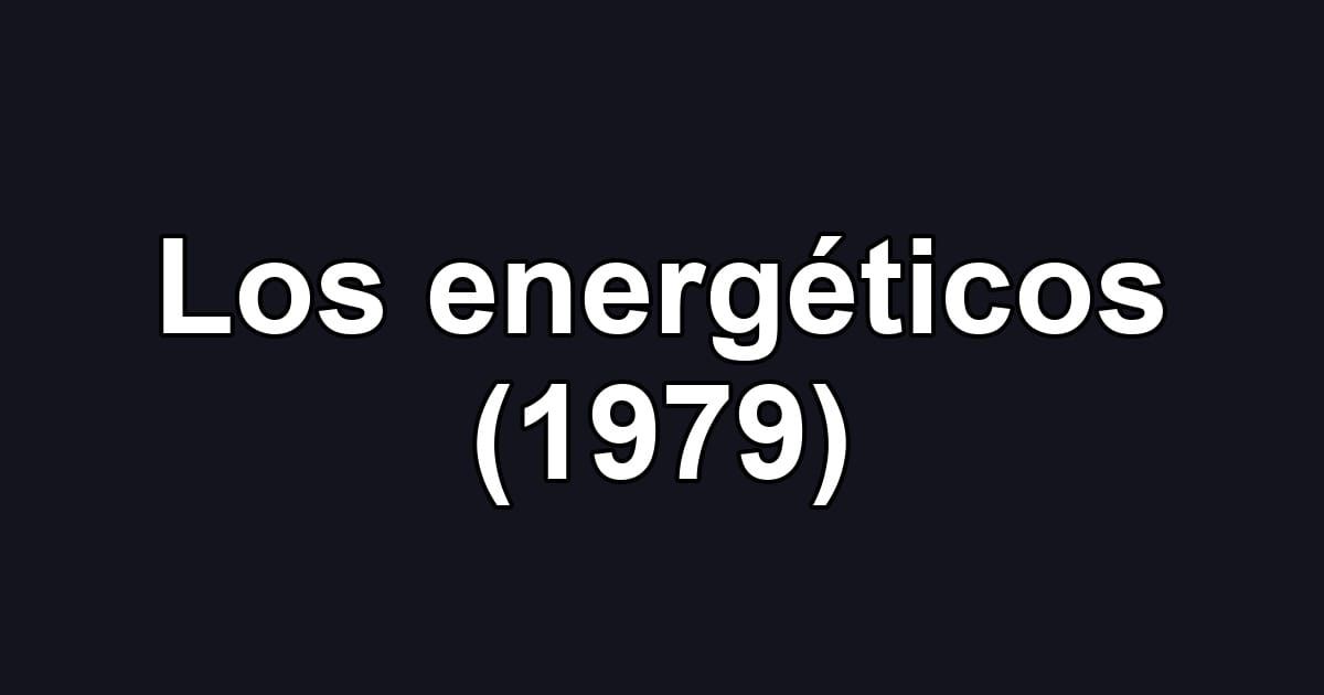 Los energéticos (1979)
