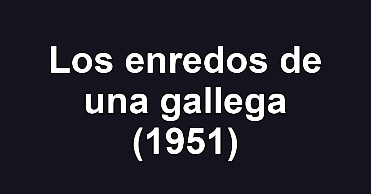 Los enredos de una gallega (1951)