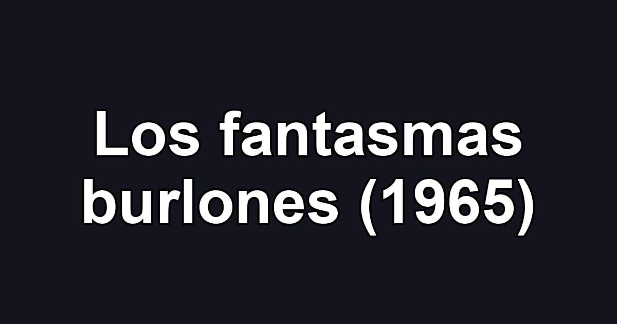 Los fantasmas burlones (1965)