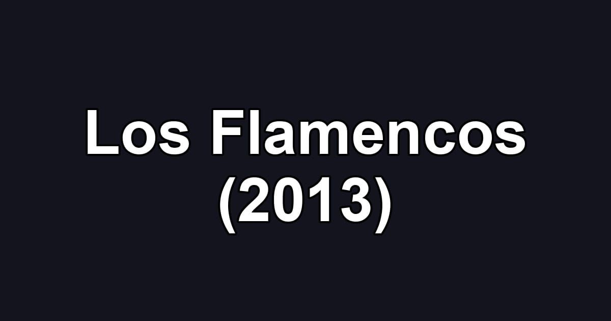 Los Flamencos (2013)