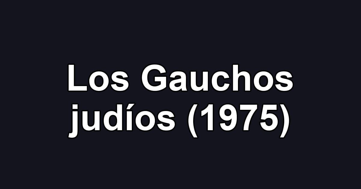 Los Gauchos judíos (1975)