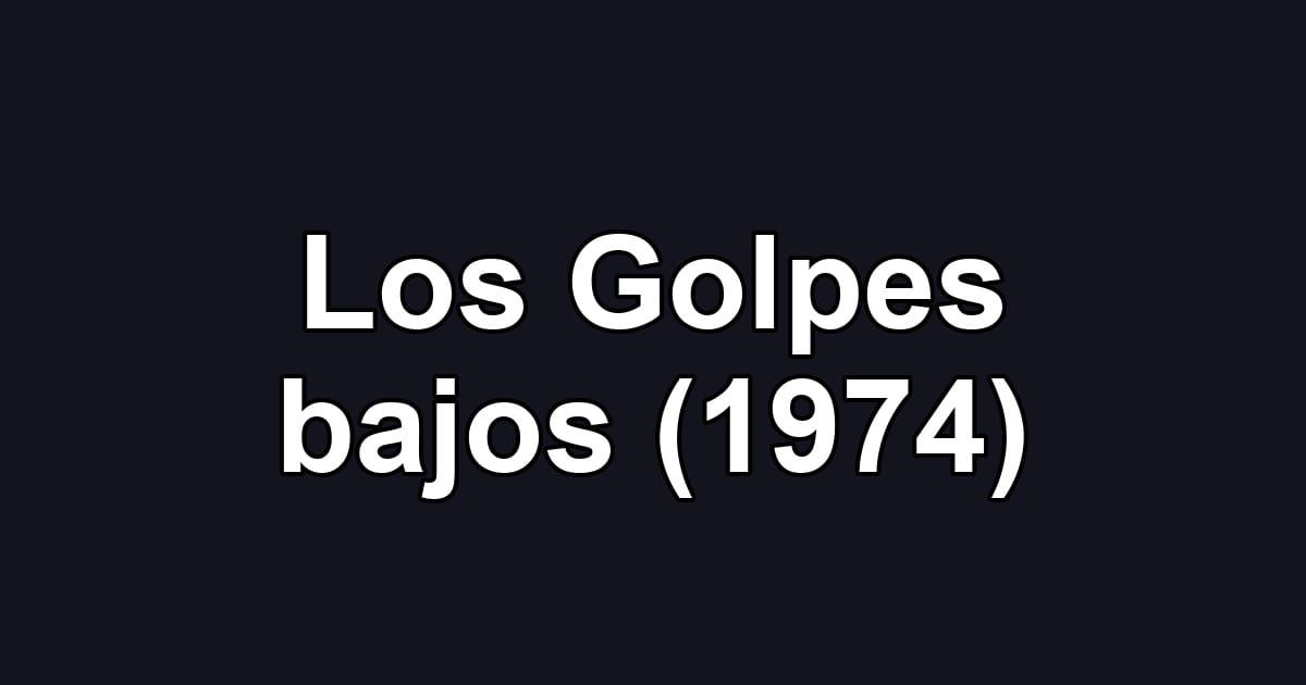 Los Golpes bajos (1974)
