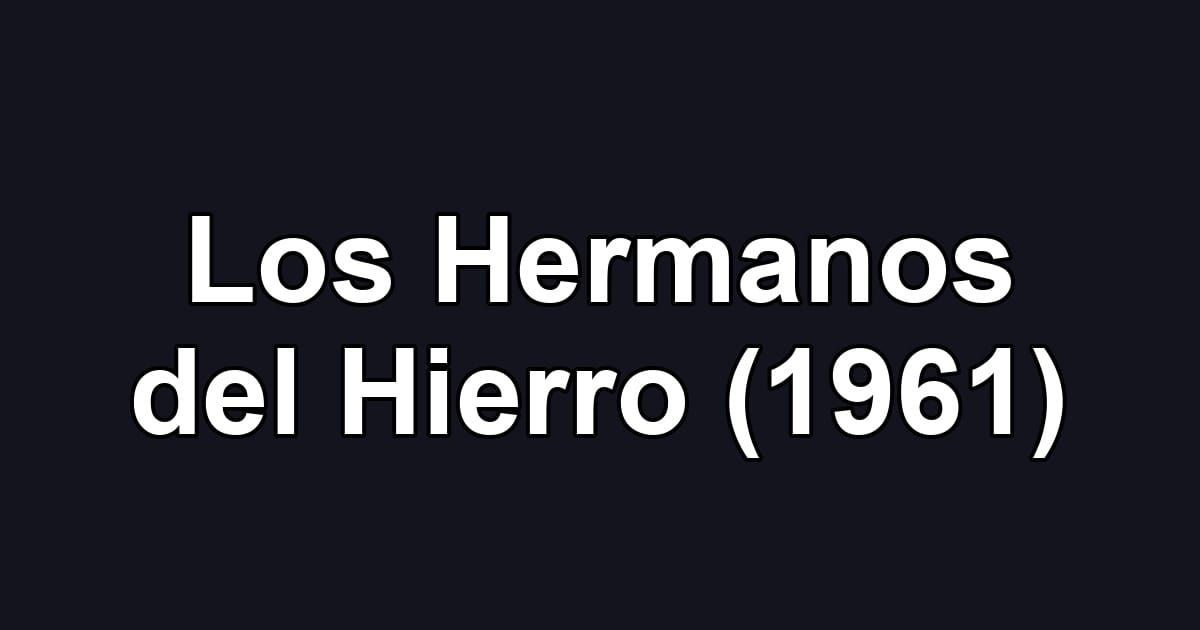 Los Hermanos del Hierro (1961)