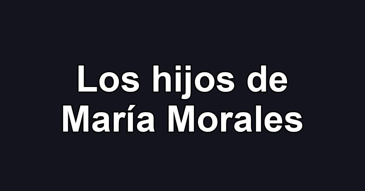 Los hijos de María Morales