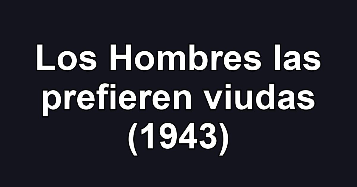 Los Hombres las prefieren viudas (1943)