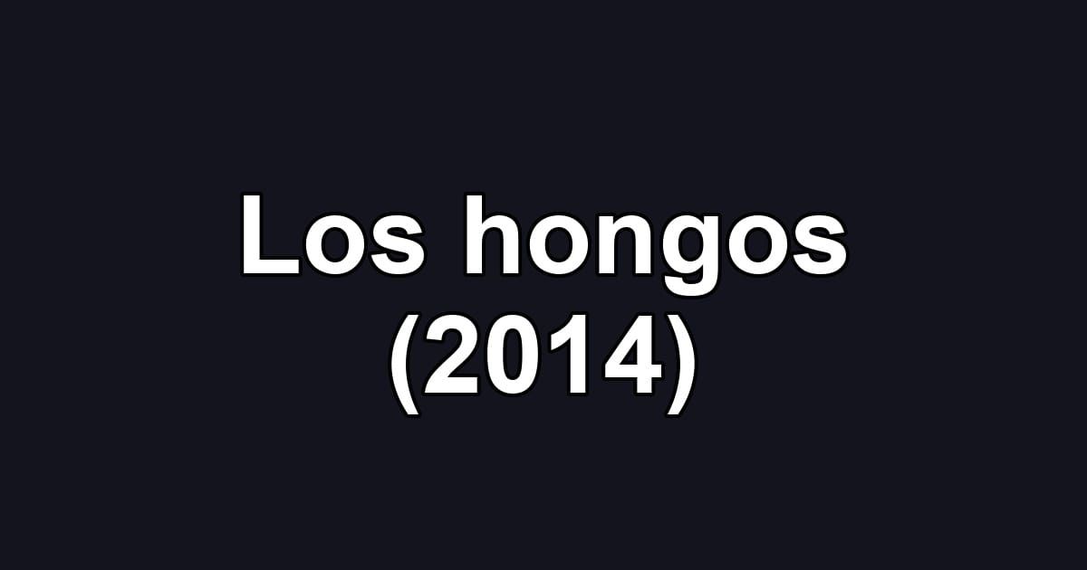 Los hongos (2014)