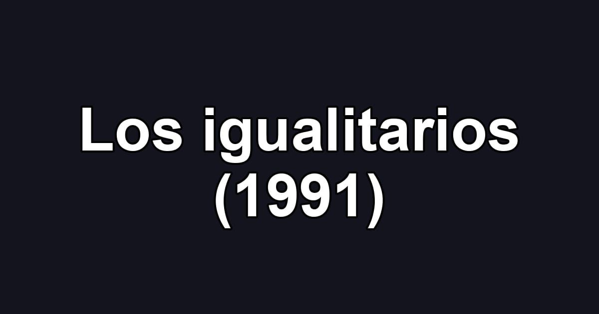 Los igualitarios (1991)