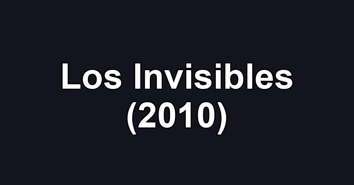 Los Invisibles (2010)
