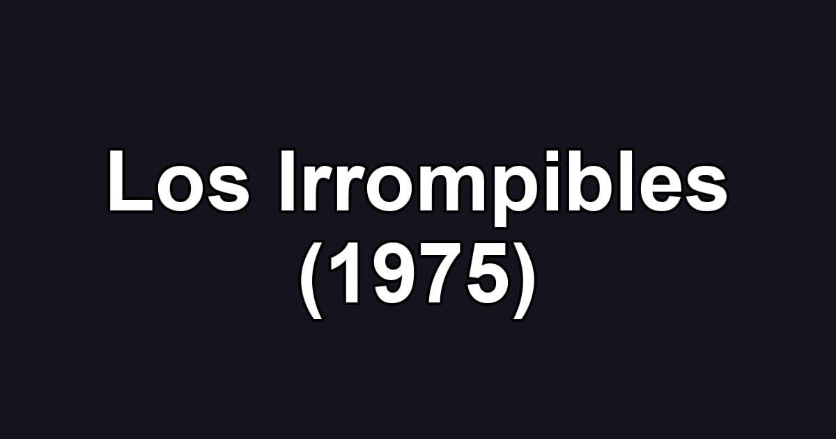 Los Irrompibles (1975)