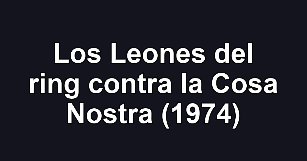 Los Leones del ring contra la Cosa Nostra (1974)