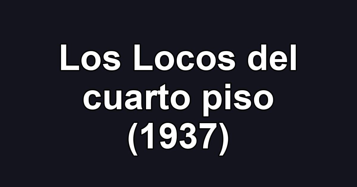 Los Locos del cuarto piso (1937)