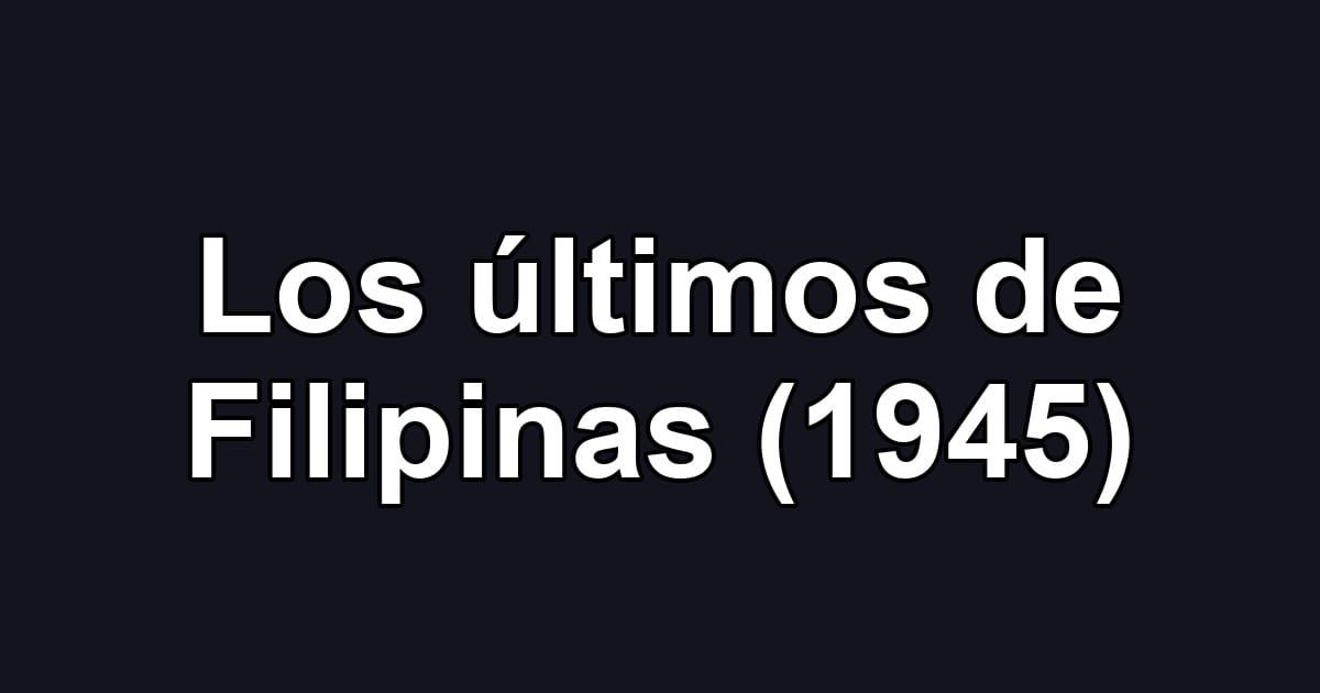 Los últimos de Filipinas (1945)