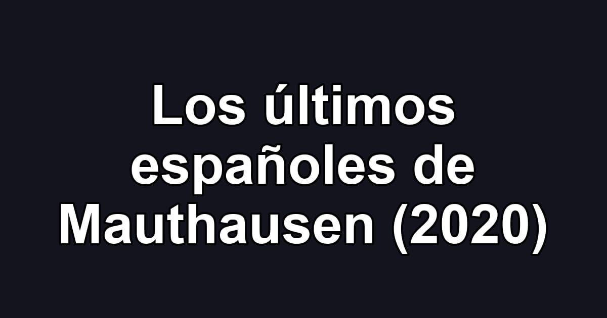 Los últimos españoles de Mauthausen (2020)