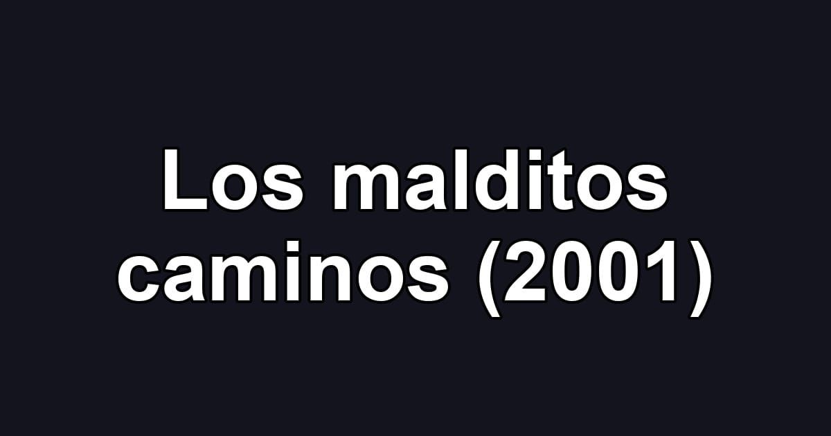 Los malditos caminos (2001)