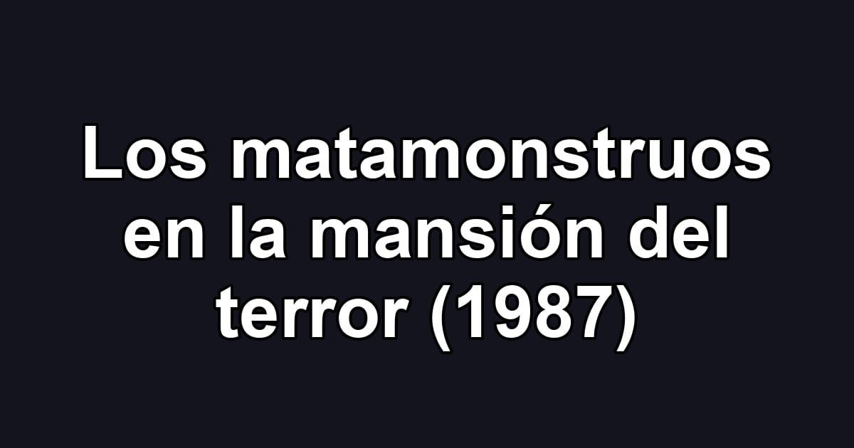 Los matamonstruos en la mansión del terror (1987)