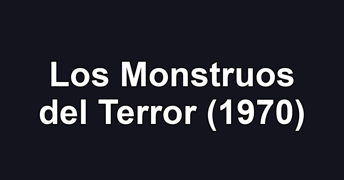 Los Monstruos del Terror (1970)