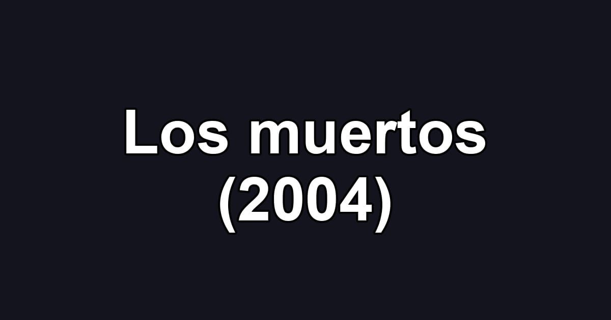 Los muertos (2004)