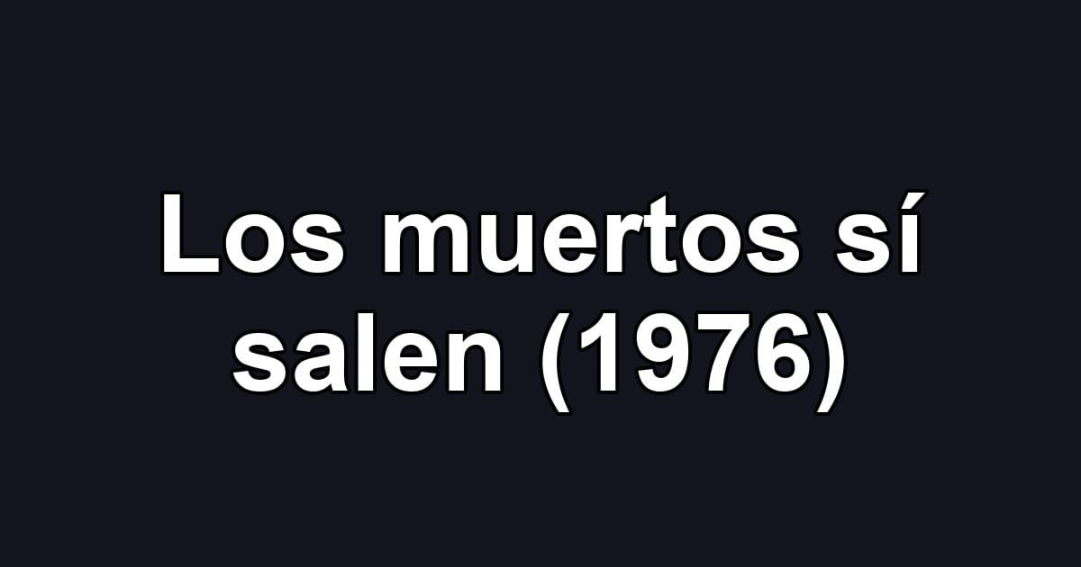 Los muertos sí salen (1976)