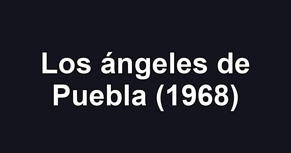 Los ángeles de Puebla (1968)