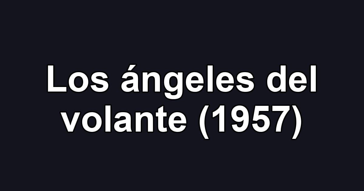 Los ángeles del volante (1957)