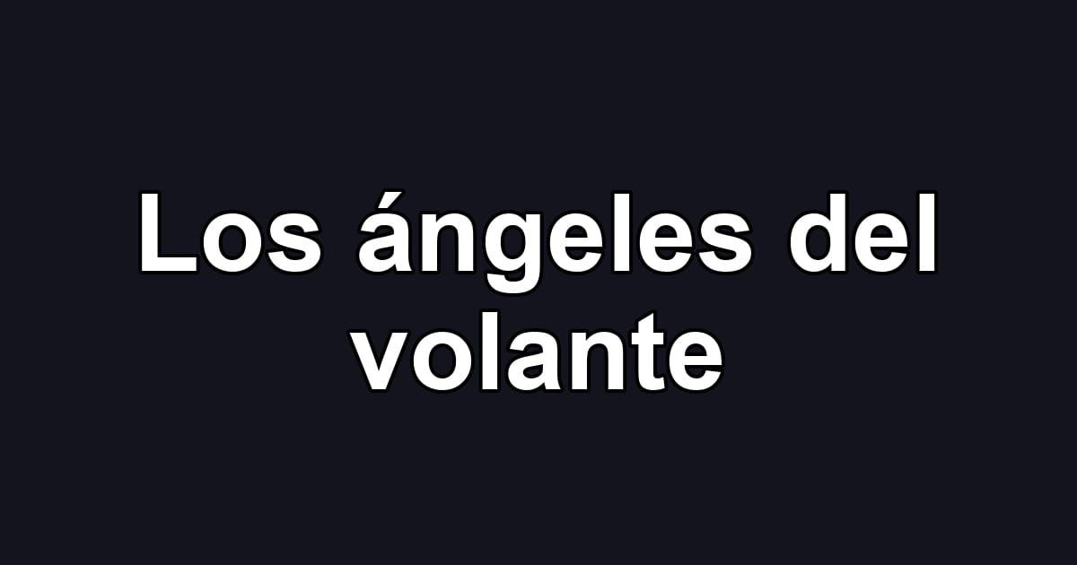 Los ángeles del volante