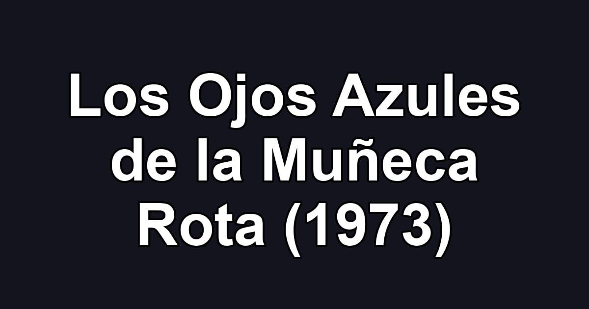 Los Ojos Azules de la Muñeca Rota (1973)