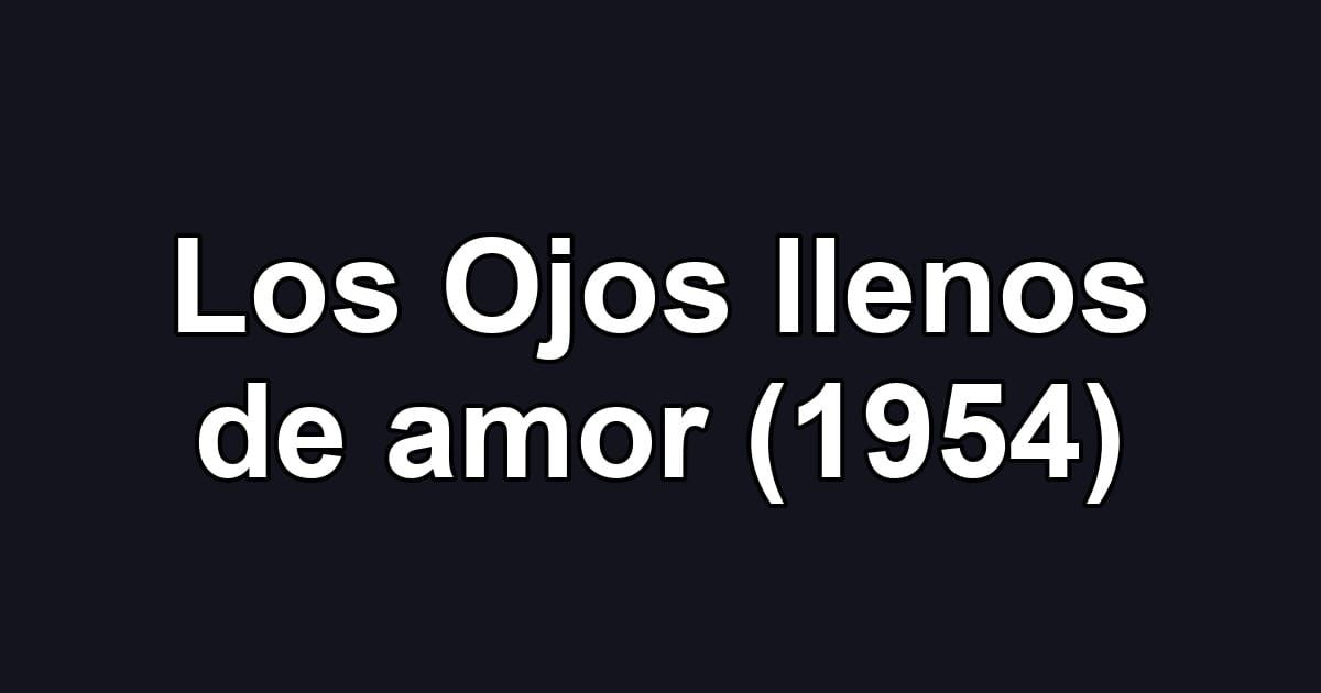 Los Ojos llenos de amor (1954)
