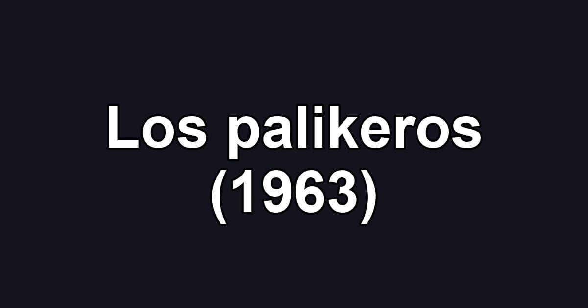 Los palikeros (1963)