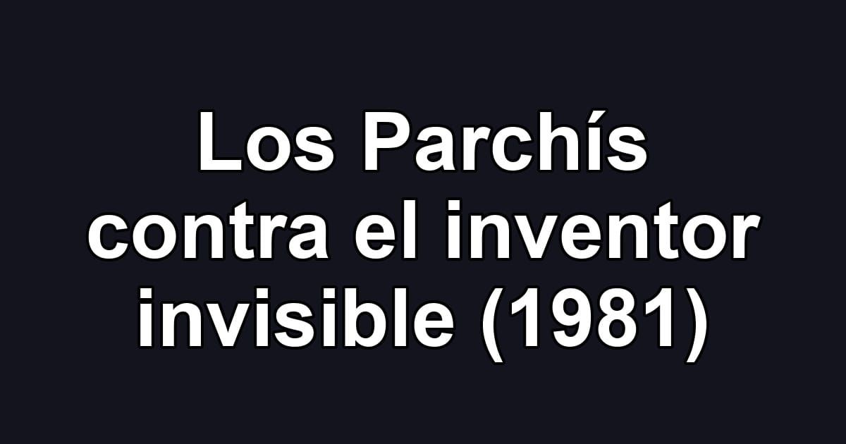 Los Parchís contra el inventor invisible (1981)