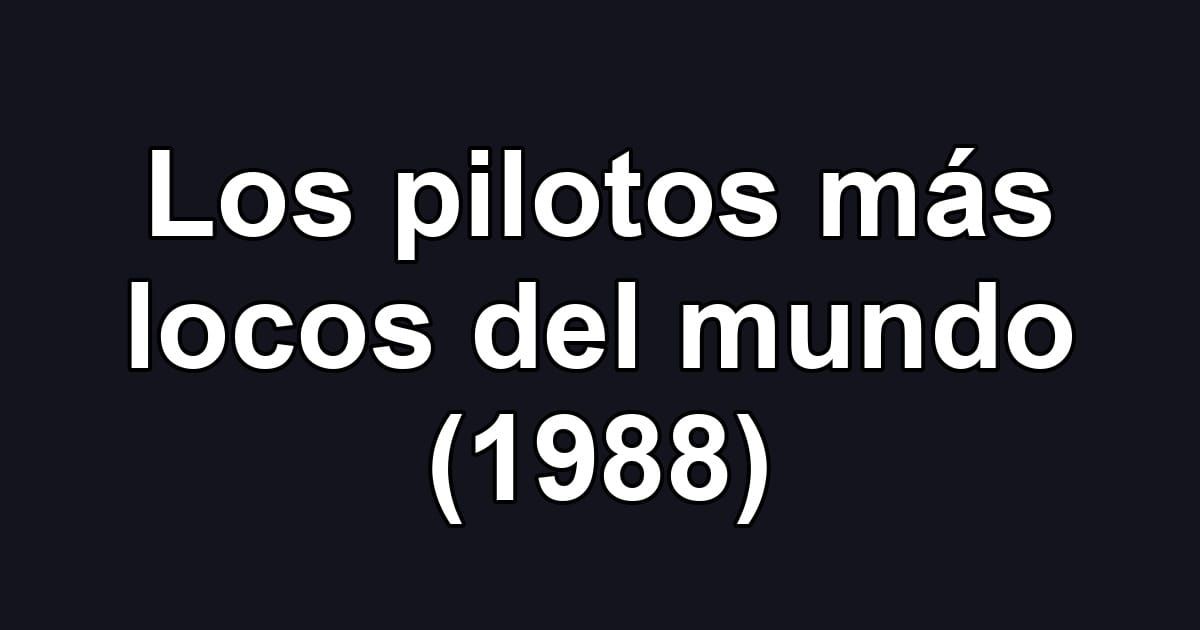 Los pilotos más locos del mundo (1988)