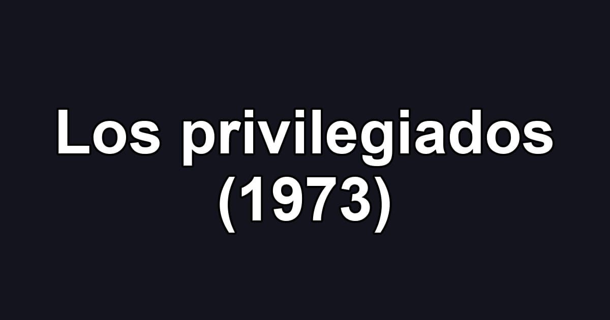 Los privilegiados (1973)