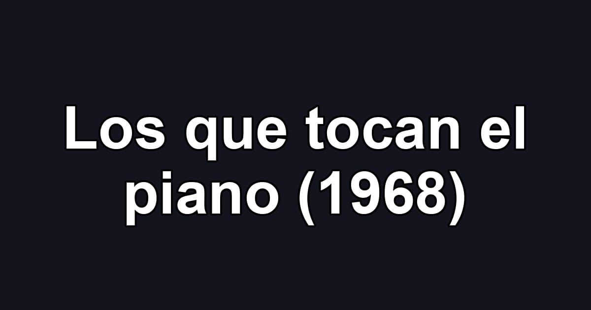 Los que tocan el piano (1968)