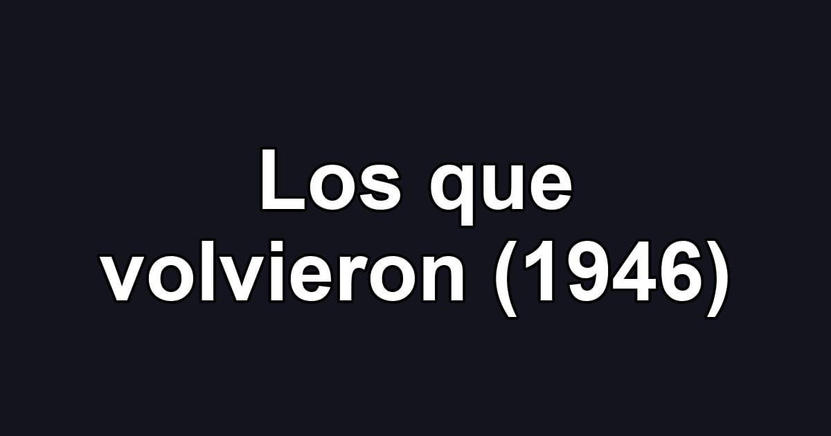 Los que volvieron (1946)