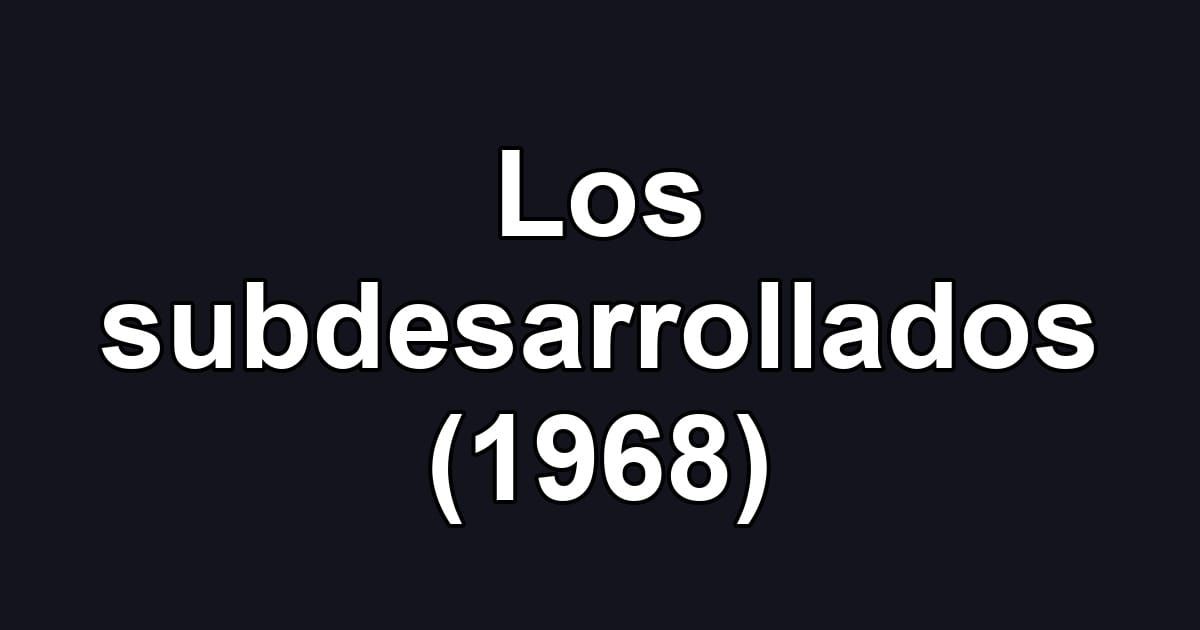 Los subdesarrollados (1968)