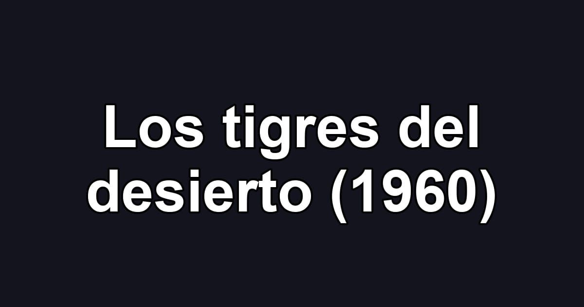 Los tigres del desierto (1960)