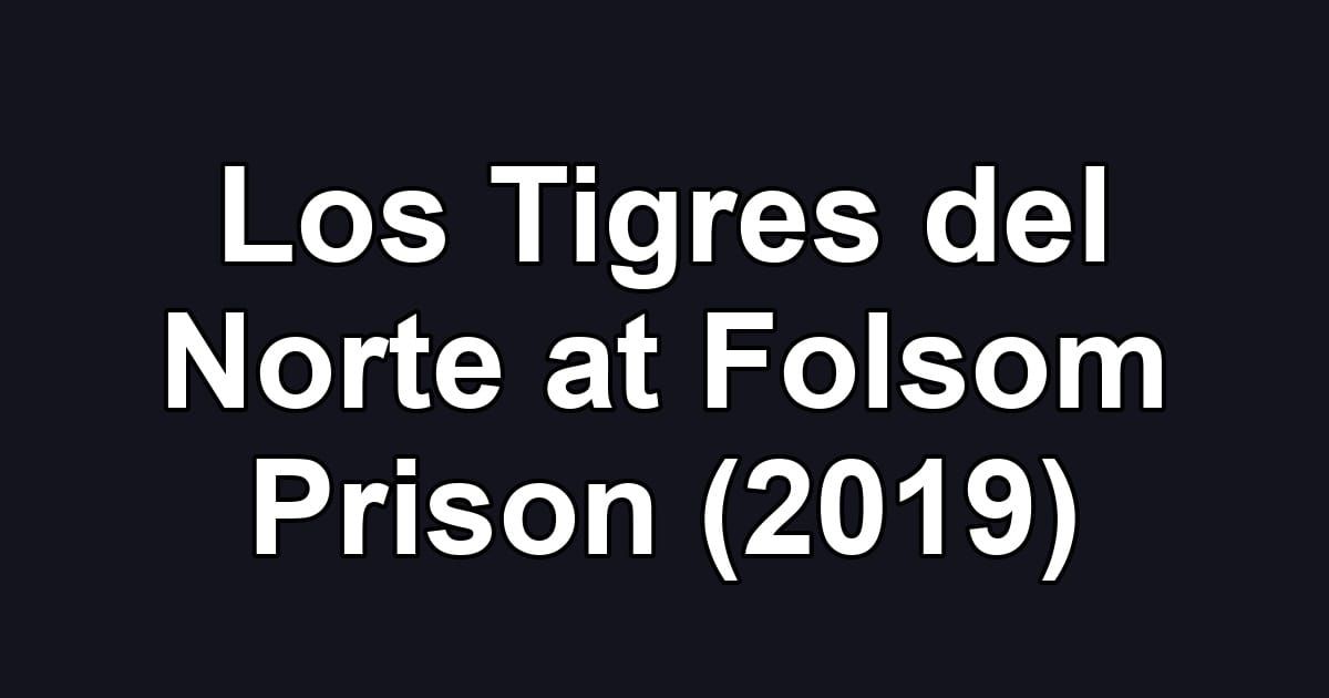Los Tigres del Norte at Folsom Prison (2019)