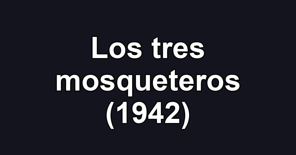 Los tres mosqueteros (1942)