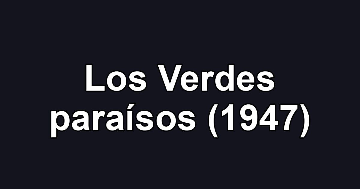Los Verdes paraísos (1947)