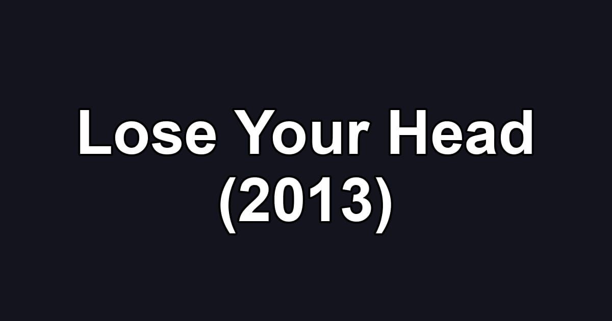 Lose Your Head (2013)