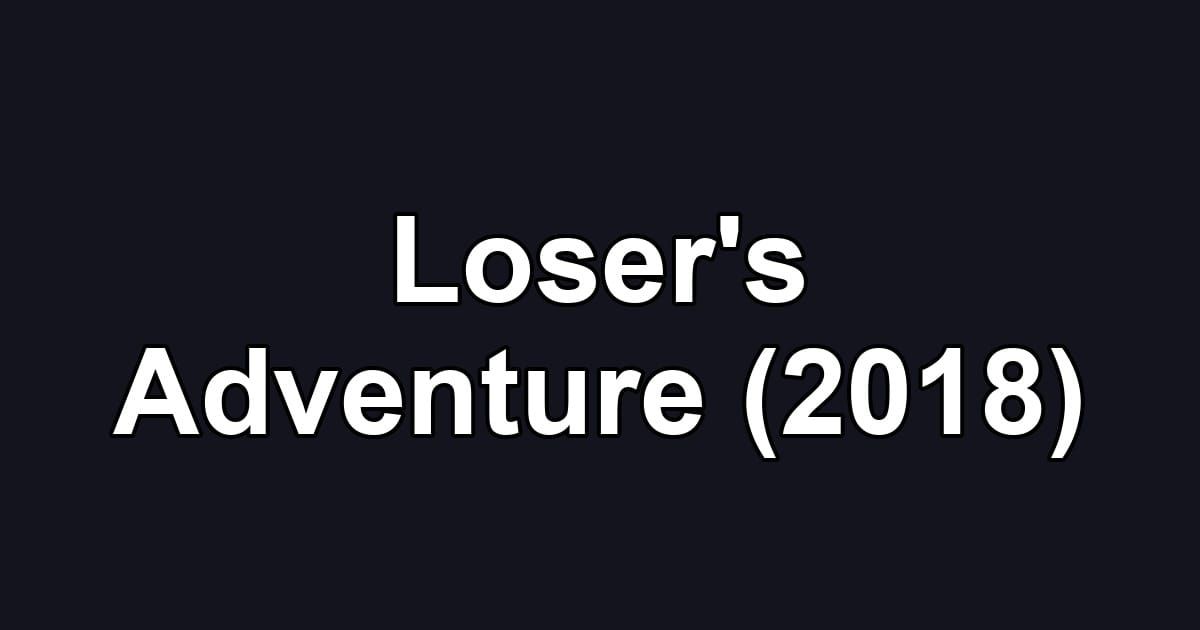Loser's Adventure (2018)